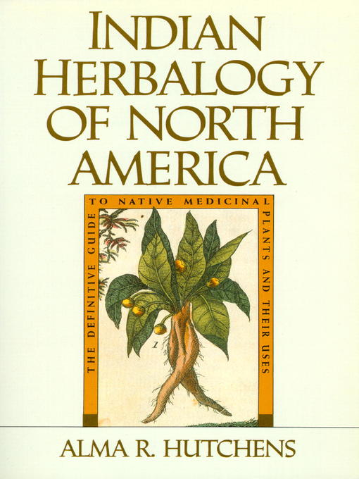 Title details for Indian Herbalogy of North America by Alma R. Hutchens - Available